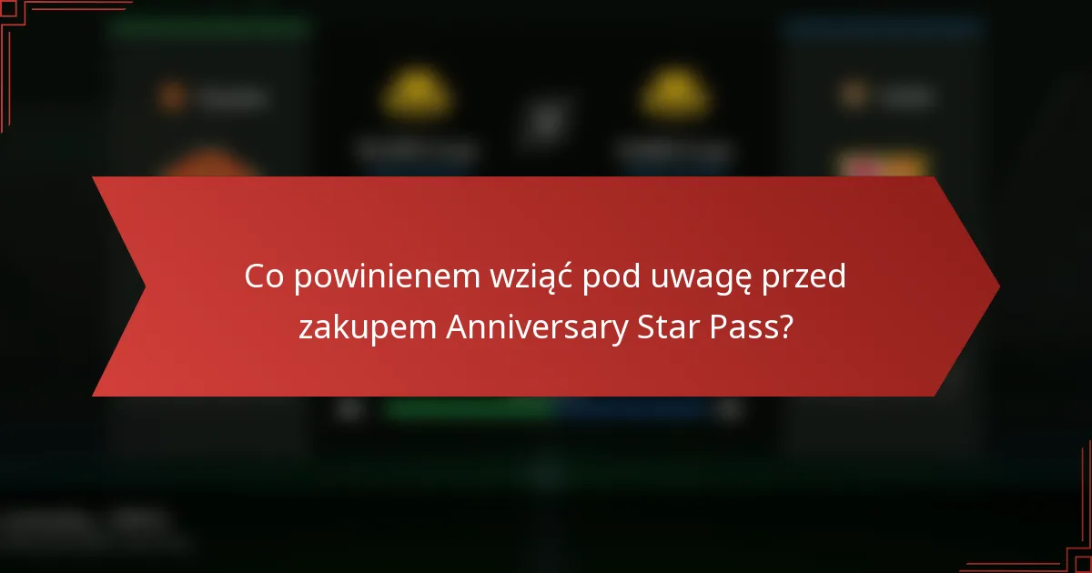 Co powinienem wziąć pod uwagę przed zakupem Anniversary Star Pass?