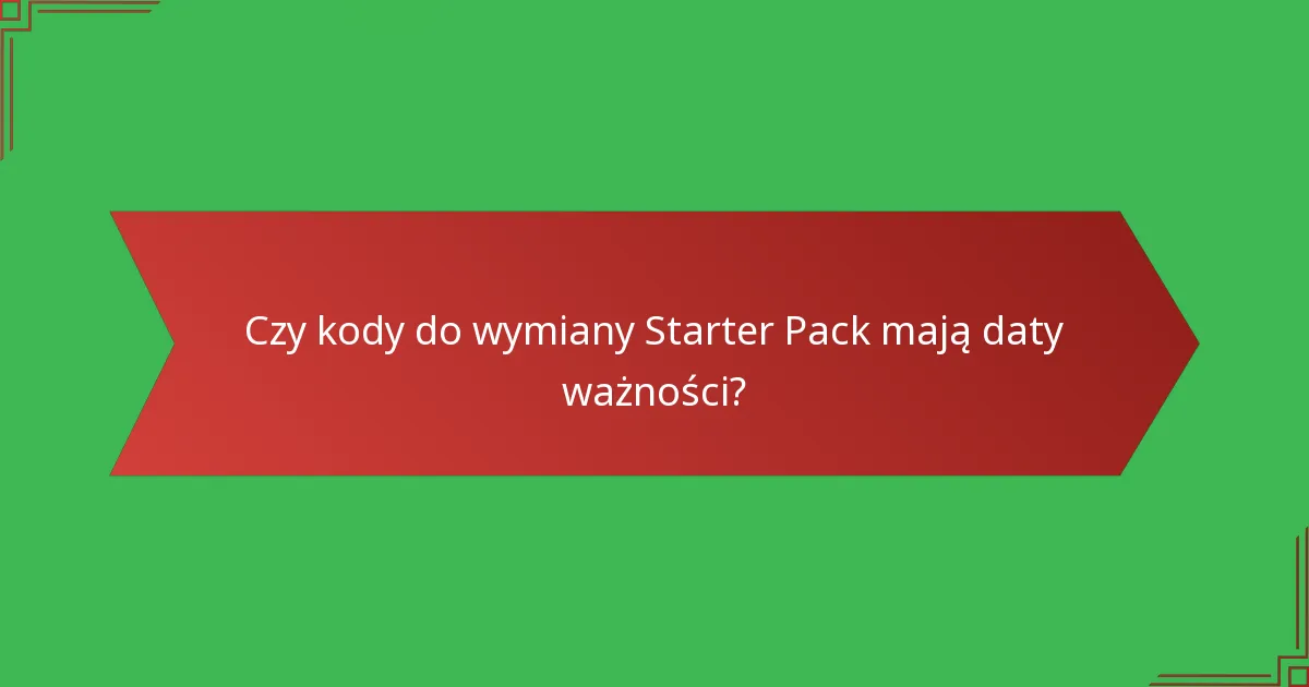Czy kody do wymiany Starter Pack mają daty ważności?