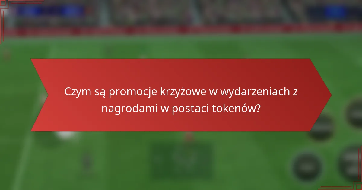 Czym są promocje krzyżowe w wydarzeniach z nagrodami w postaci tokenów?