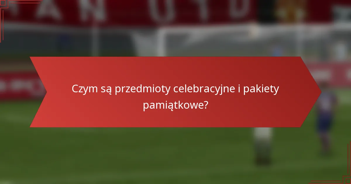 Czym są przedmioty celebracyjne i pakiety pamiątkowe?