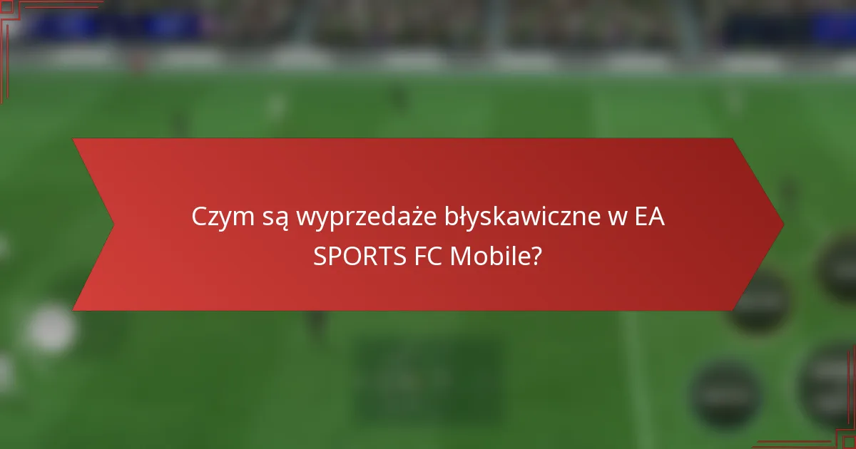 Czym są wyprzedaże błyskawiczne w EA SPORTS FC Mobile?