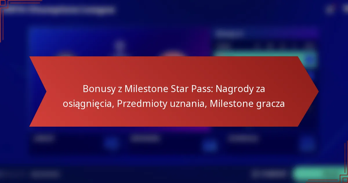 featured-image-bonusy-z-milestone-star-pass-nagrody-za-osiagniecia-przedmioty-uznania-milestone-gracza