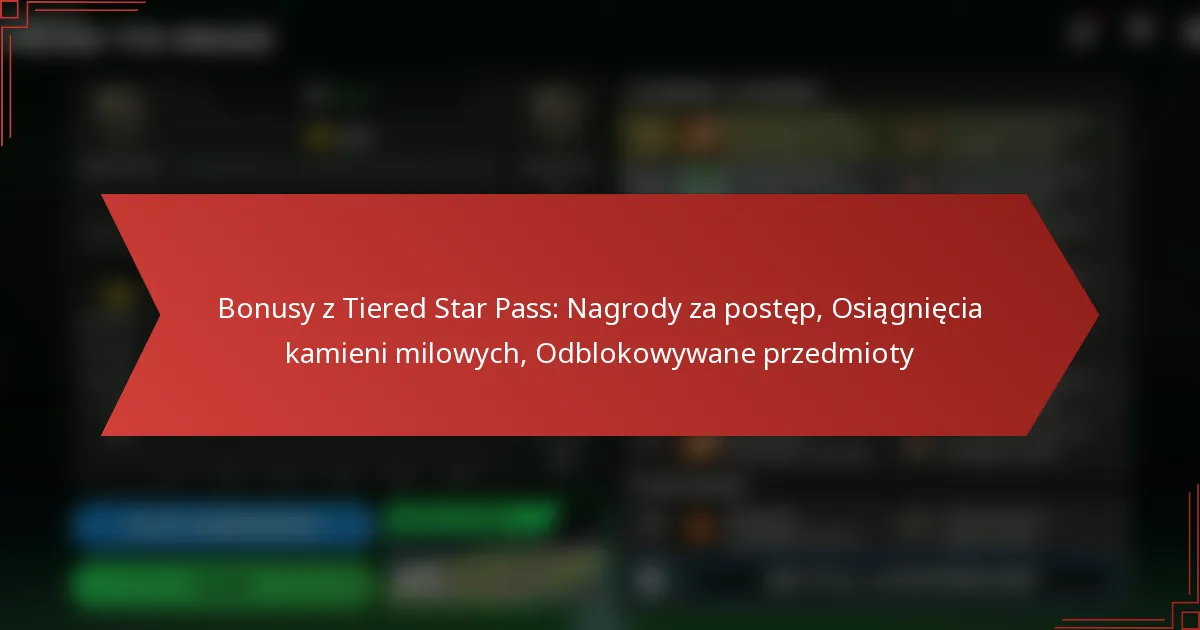 featured-image-bonusy-z-tiered-star-pass-nagrody-za-postep-osiagniecia-kamieni-milowych-odblokowywane-przedmioty