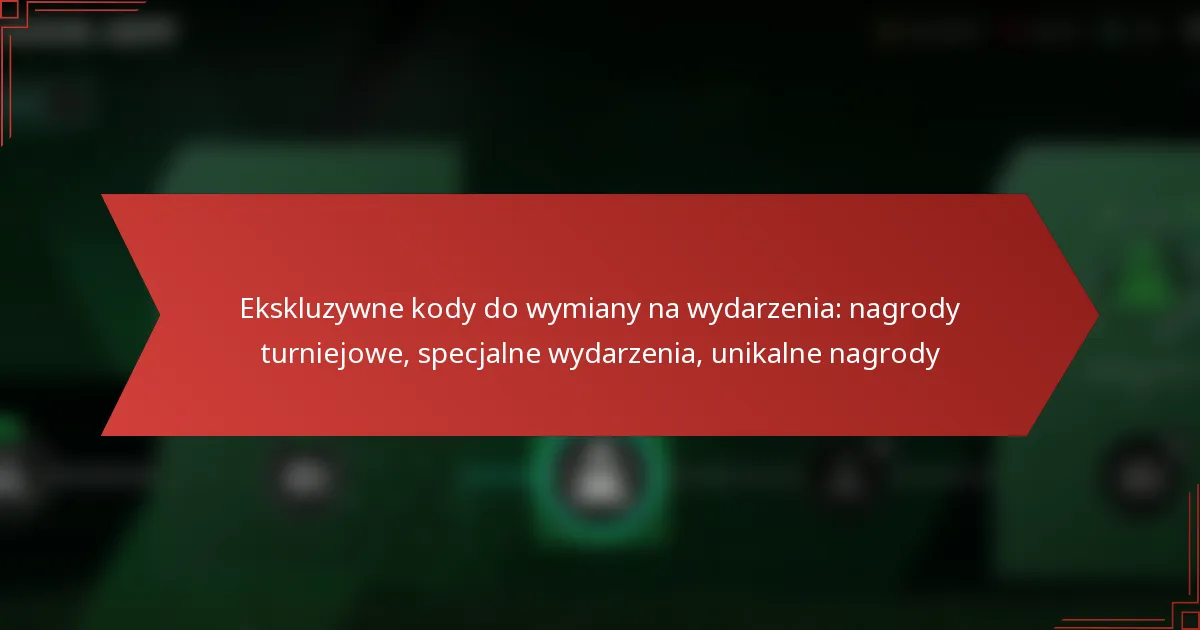 featured-image-ekskluzywne-kody-do-wymiany-na-wydarzenia-nagrody-turniejowe-specjalne-wydarzenia-unikalne-nagrody