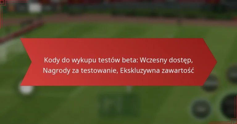 featured-image-kody-do-wykupu-testow-beta-wczesny-dostep-nagrody-za-testowanie-ekskluzywna-zawartosc