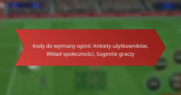 featured-image-kody-do-wymiany-opinii-ankiety-uzytkownikow-wklad-spolecznosci-sugestie-graczy