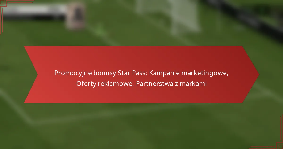 featured-image-promocyjne-bonusy-star-pass-kampanie-marketingowe-oferty-reklamowe-partnerstwa-z-markami