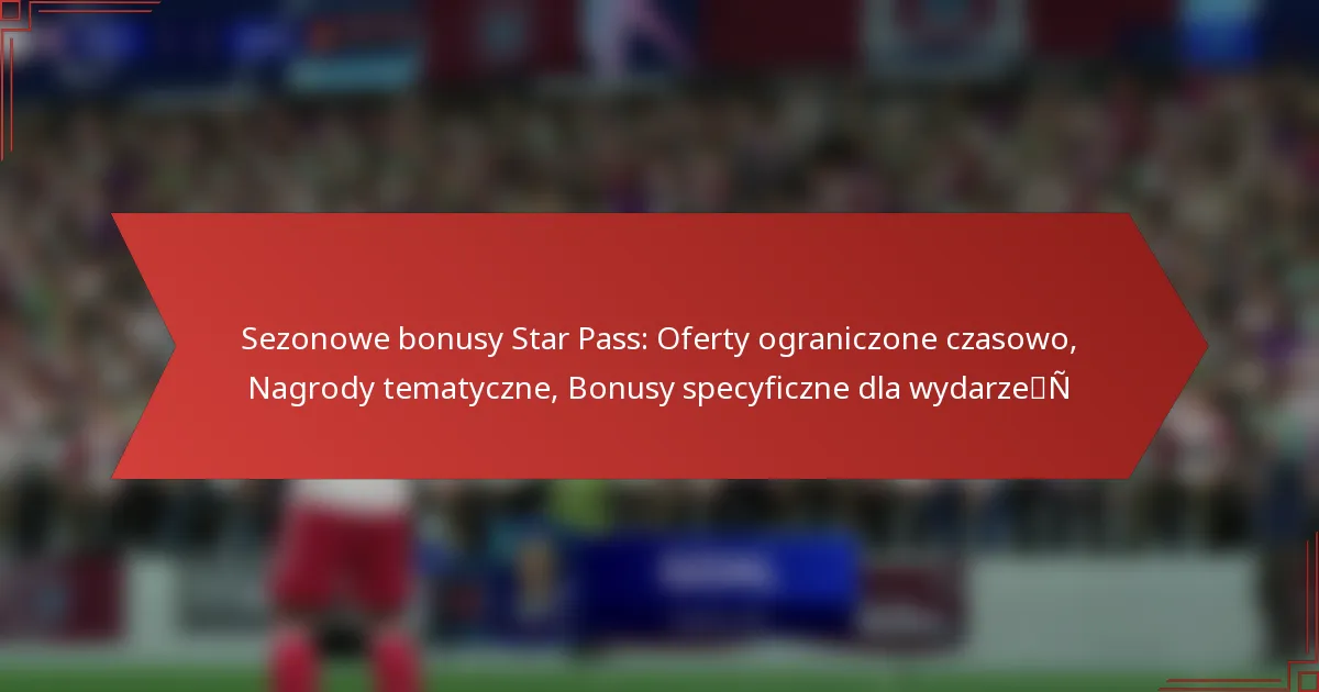 featured-image-sezonowe-bonusy-star-pass-oferty-ograniczone-czasowo-nagrody-tematyczne-bonusy-specyficzne-dla-wydarzen