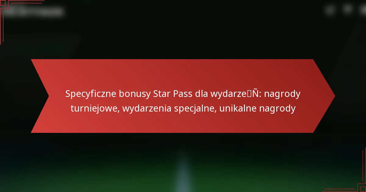 featured-image-specyficzne-bonusy-star-pass-dla-wydarzen-nagrody-turniejowe-wydarzenia-specjalne-unikalne-nagrody
