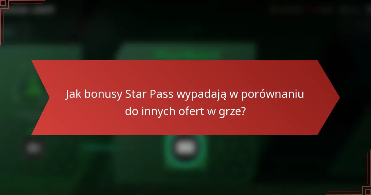 Jak bonusy Star Pass wypadają w porównaniu do innych ofert w grze?