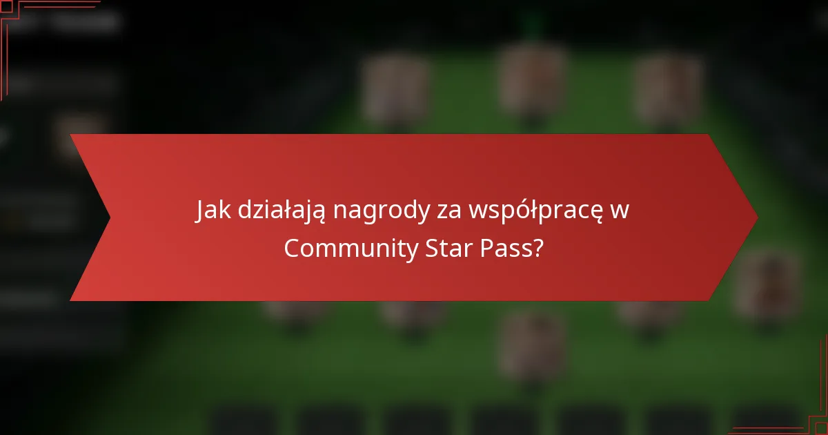 Jak działają nagrody za współpracę w Community Star Pass?