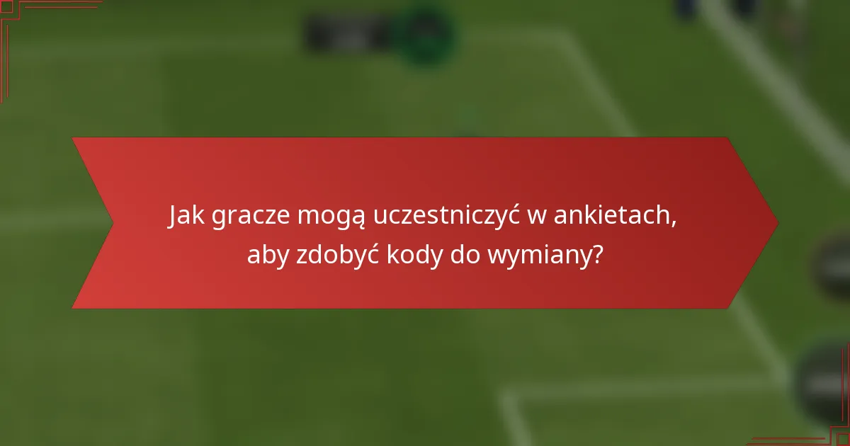 Jak gracze mogą uczestniczyć w ankietach, aby zdobyć kody do wymiany?