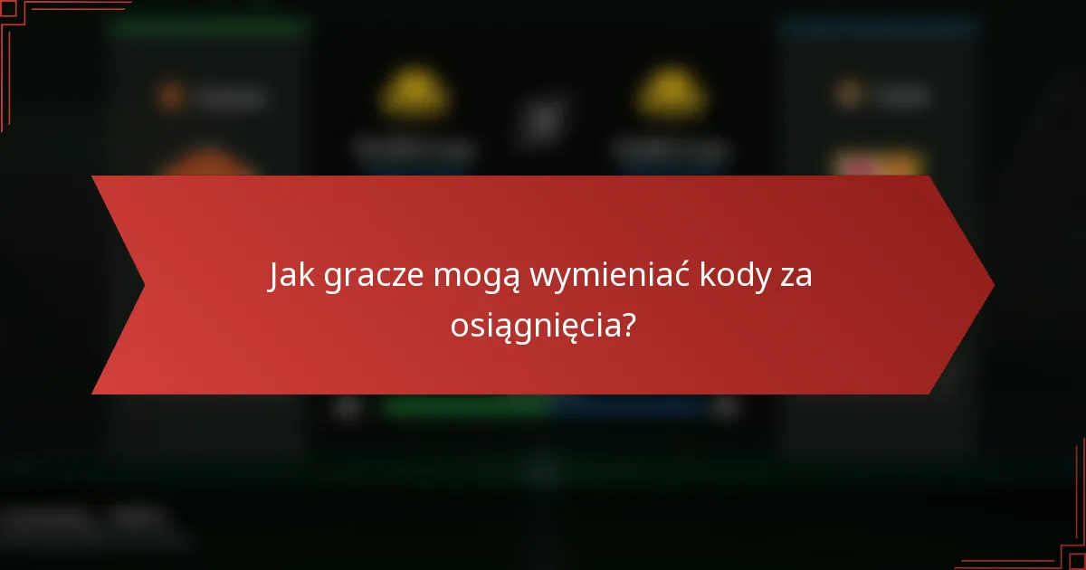 Jak gracze mogą wymieniać kody za osiągnięcia?