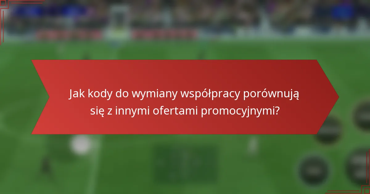 Jak kody do wymiany współpracy porównują się z innymi ofertami promocyjnymi?