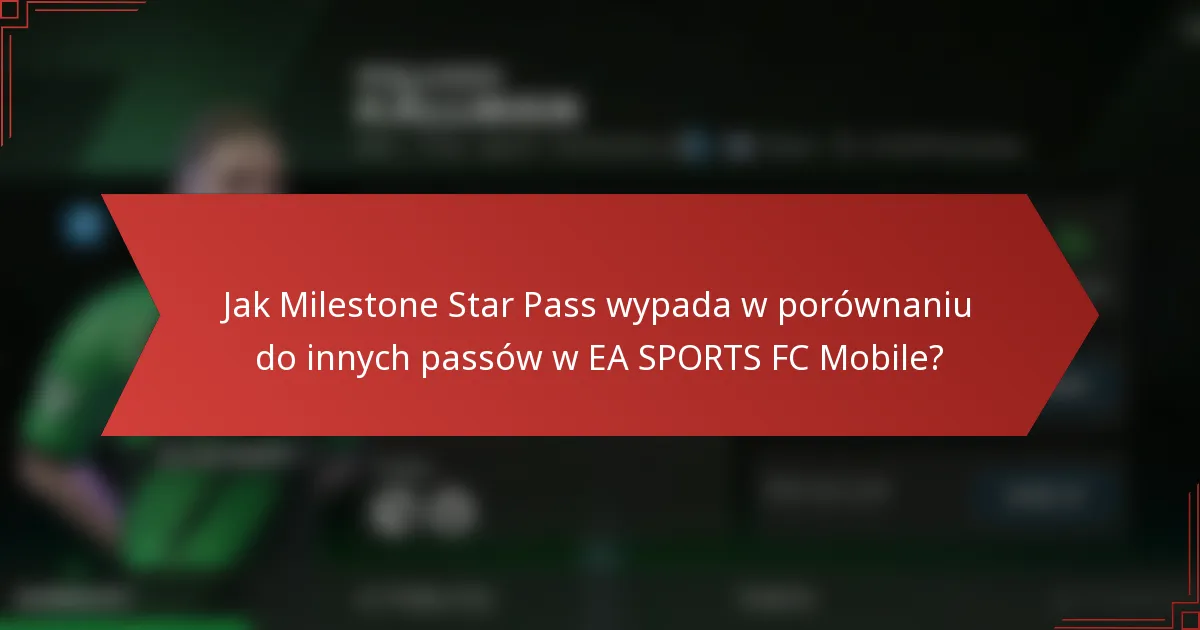 Jak Milestone Star Pass wypada w porównaniu do innych passów w EA SPORTS FC Mobile?