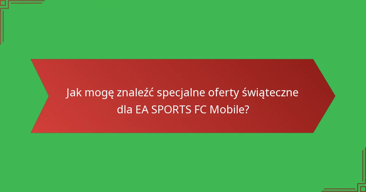 Jak mogę znaleźć specjalne oferty świąteczne dla EA SPORTS FC Mobile?