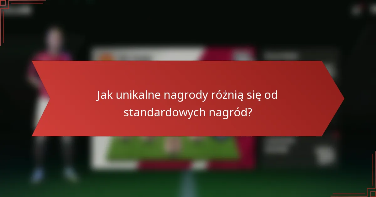 Jak unikalne nagrody różnią się od standardowych nagród?