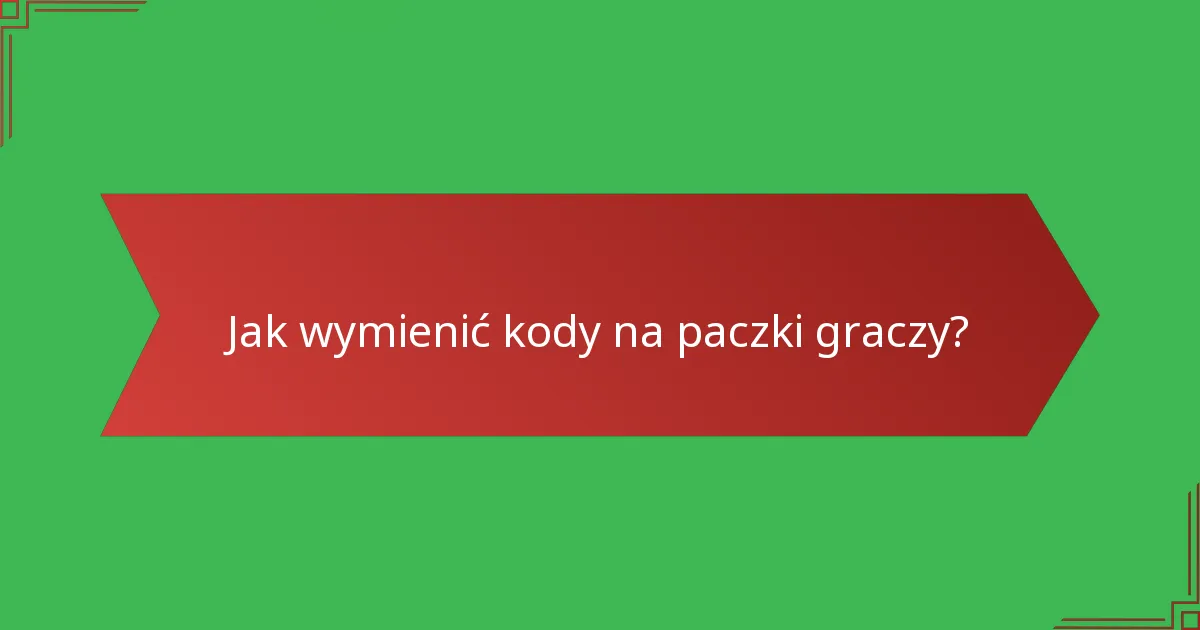Jak wymienić kody na paczki graczy?