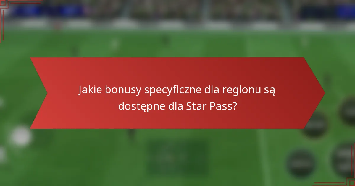 Jakie bonusy specyficzne dla regionu są dostępne dla Star Pass?