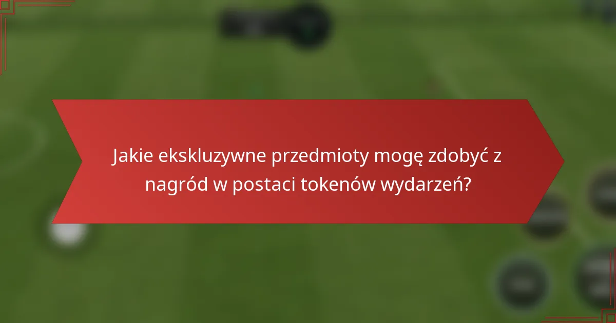Jakie ekskluzywne przedmioty mogę zdobyć z nagród w postaci tokenów wydarzeń?
