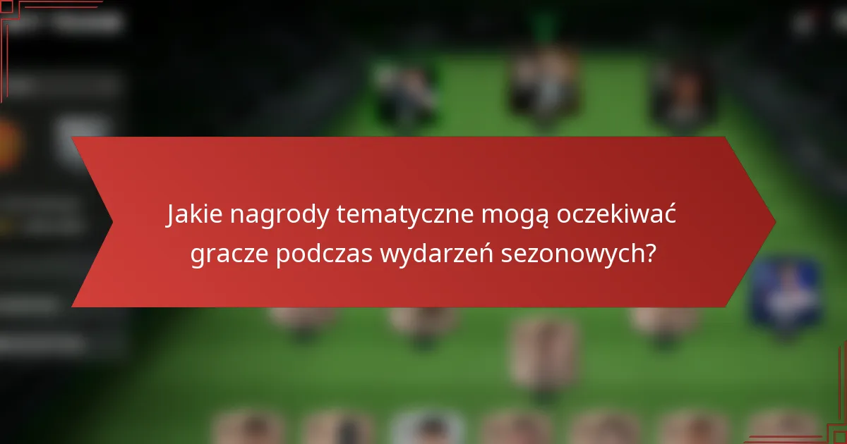 Jakie nagrody tematyczne mogą oczekiwać gracze podczas wydarzeń sezonowych?