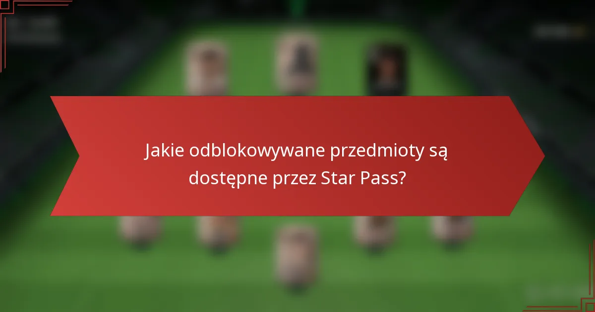Jakie odblokowywane przedmioty są dostępne przez Star Pass?