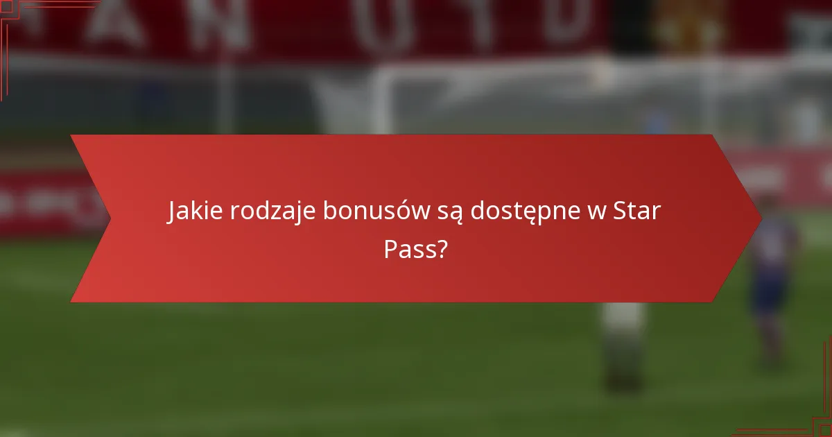 Jakie rodzaje bonusów są dostępne w Star Pass?