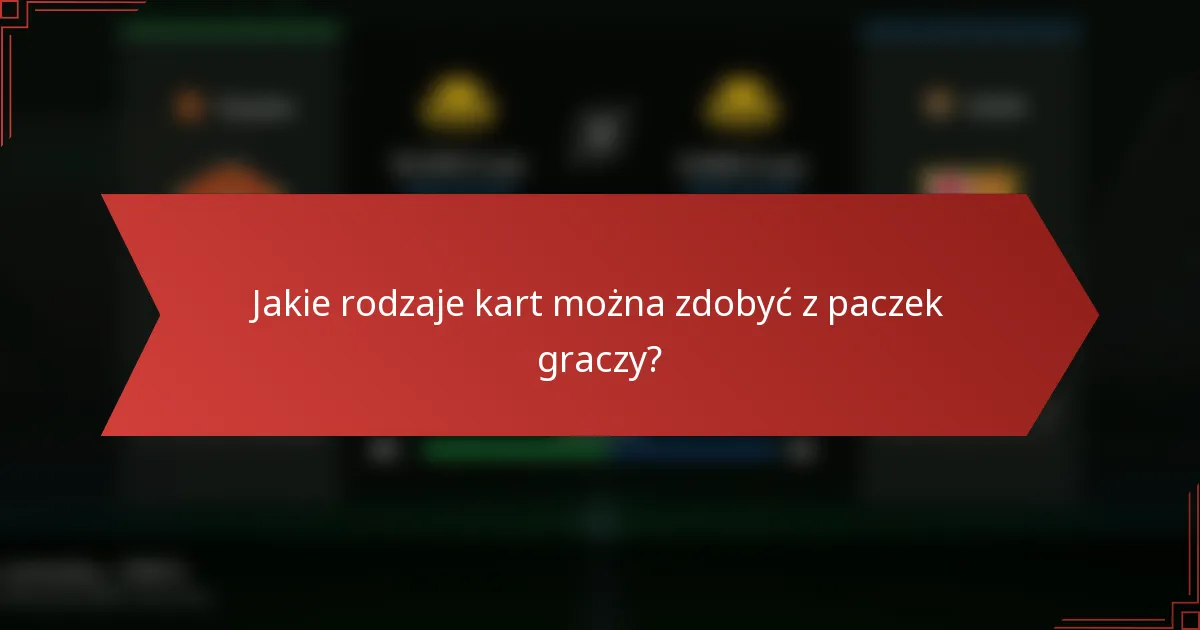 Jakie rodzaje kart można zdobyć z paczek graczy?