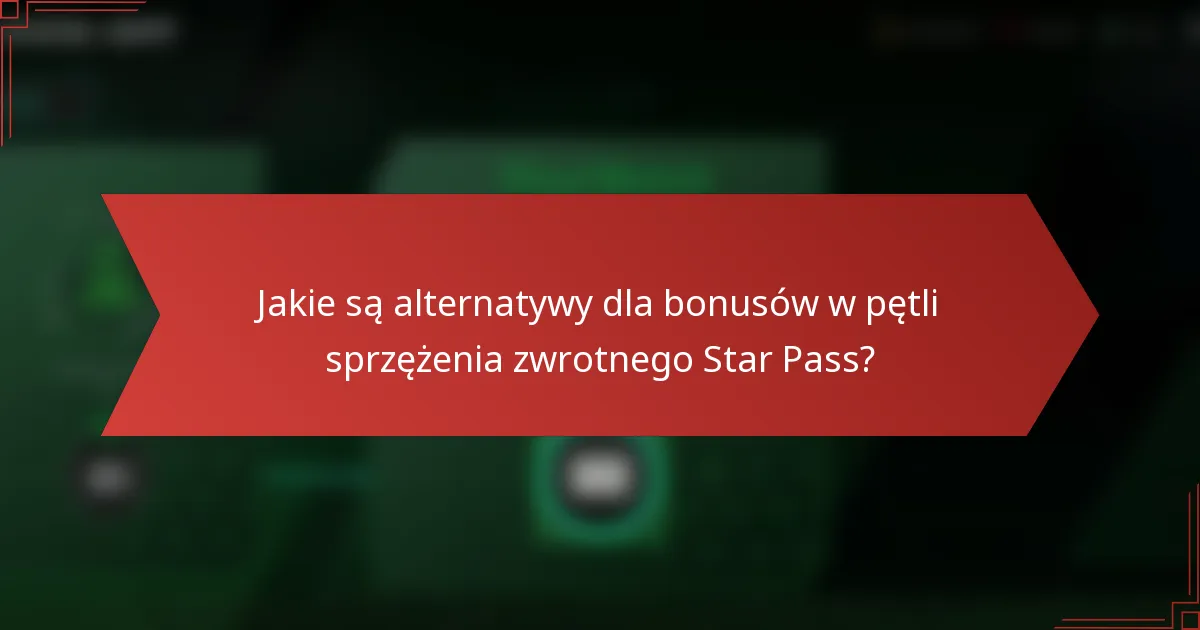 Jakie są alternatywy dla bonusów w pętli sprzężenia zwrotnego Star Pass?