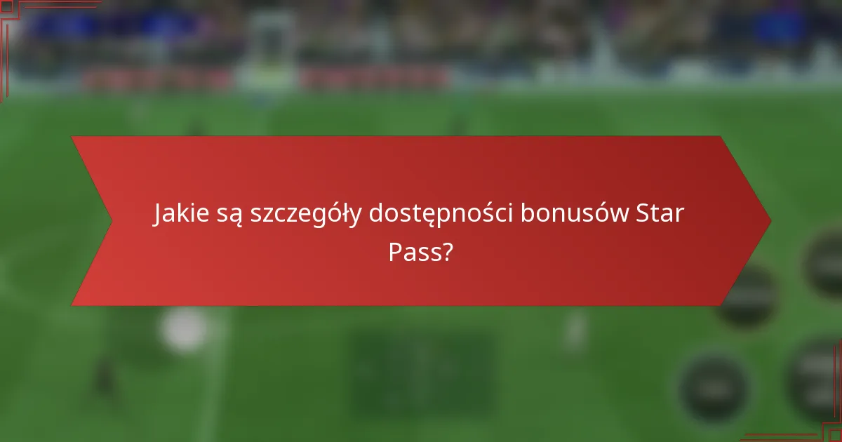 Jakie są szczegóły dostępności bonusów Star Pass?