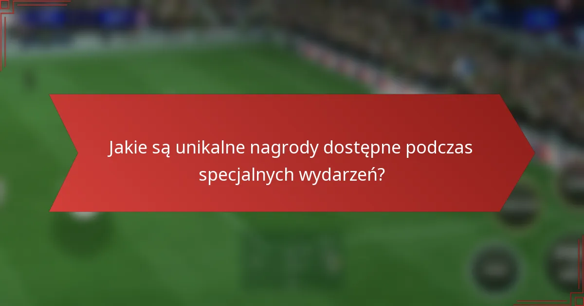Jakie są unikalne nagrody dostępne podczas specjalnych wydarzeń?