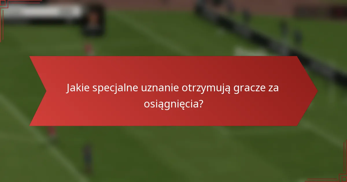 Jakie specjalne uznanie otrzymują gracze za osiągnięcia?