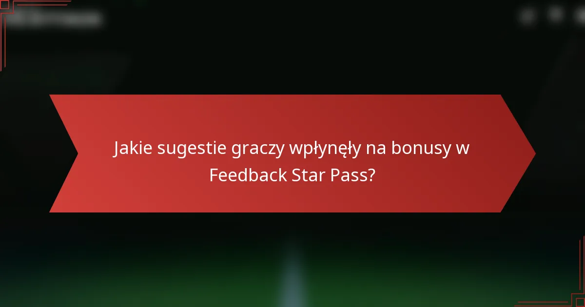 Jakie sugestie graczy wpłynęły na bonusy w Feedback Star Pass?