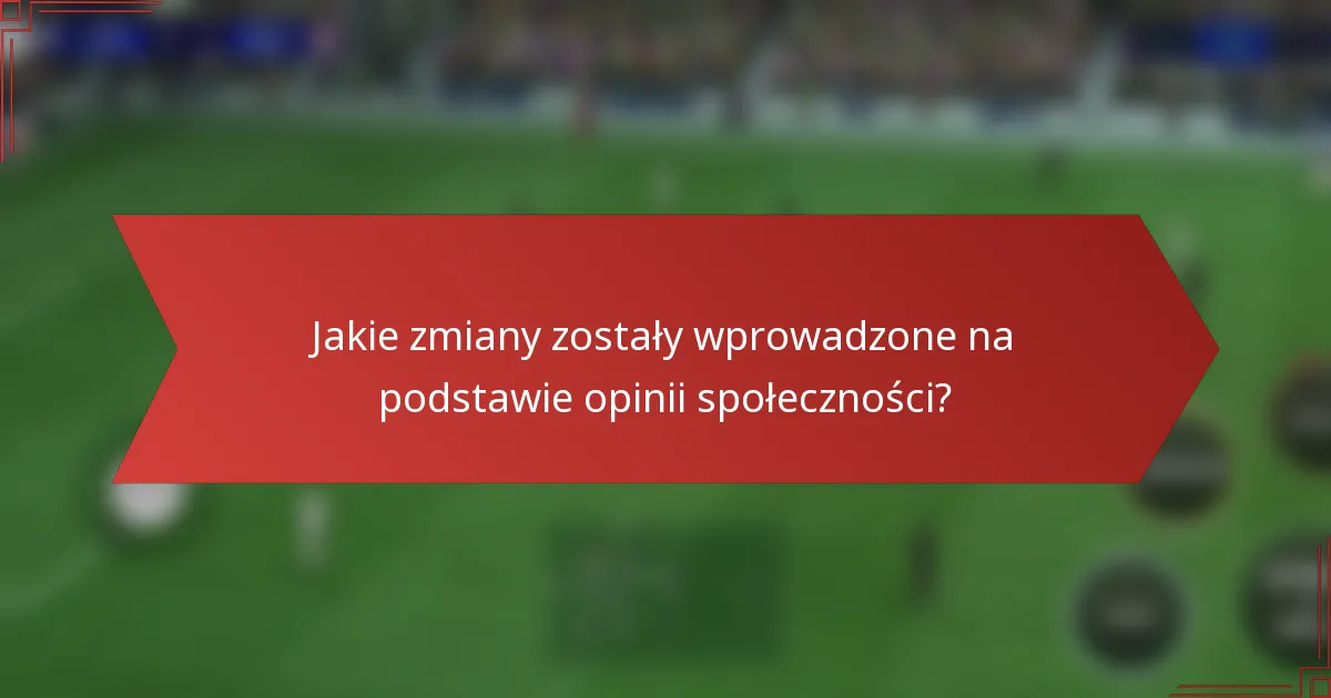 Jakie zmiany zostały wprowadzone na podstawie opinii społeczności?