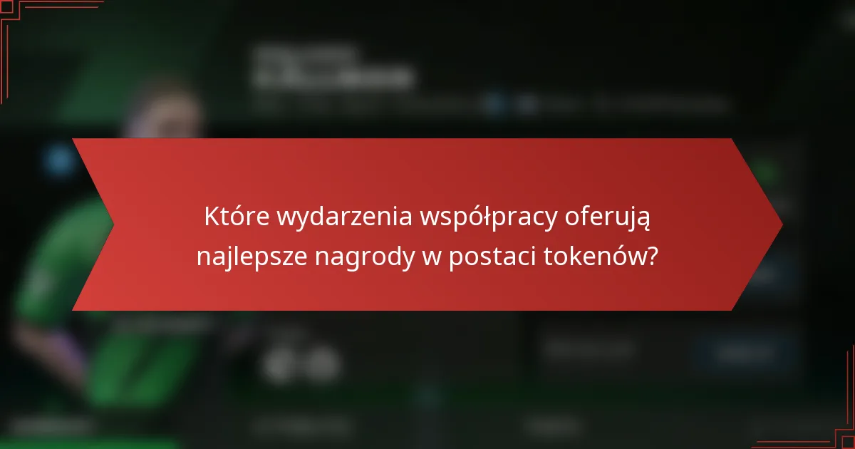 Które wydarzenia współpracy oferują najlepsze nagrody w postaci tokenów?